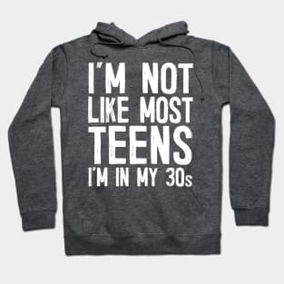 I'm Not Like Most Teens - I'm In My 30s / Humorous Slogan Design Hoodie